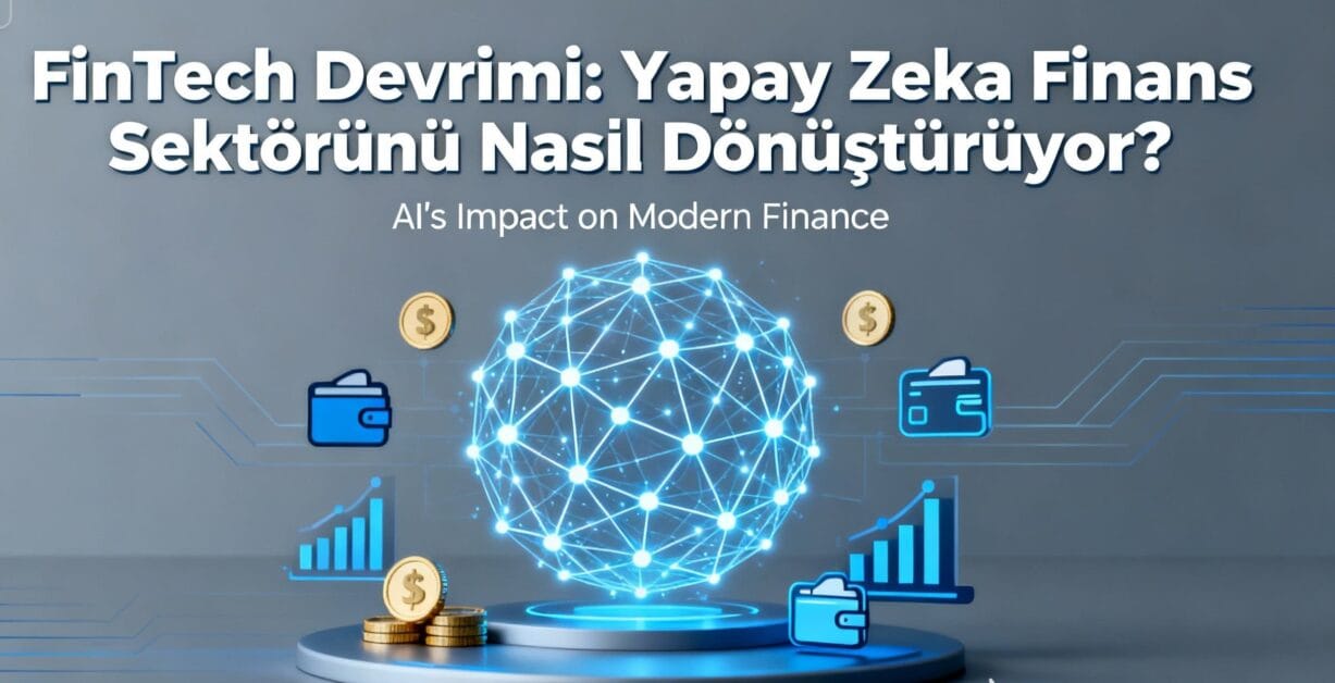 2025 FinTech Rehberi: Yapay Zeka Bankacılık, Sigorta, Ödeme Sistemleri ve Risk Yönetimini Nasıl Dönüştürüyor?